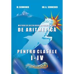 Matematica- Clasele 1-4 - Culegere si metode de rezolvare - Gheorghe Adalbert Schneider, editura Hyperion