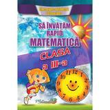 Sa invatam rapid matematica cls 3 - gheorghe adalbert schneider