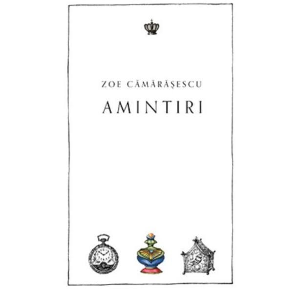 Amintiri - Zoe Camarasescu, editura Baroque Books &amp; Arts