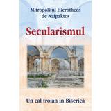 Secularismul - Mitropolitul Hierotheos de Nafpaktos, editura Egumenita