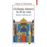 Civilizatia islamica in 30 de vieti - Chase F. Robinson, editura Polirom
