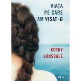 Viata pe care am visat-o - Kerry Lonsdale, editura Litera