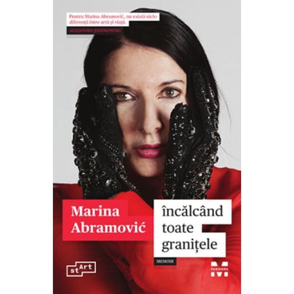 Incalcand toate granitele - Marina Abramovic, editura Pandora