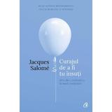 Curajul de a fi tu insuti ed.4 - Jacques Salome, editura Curtea Veche
