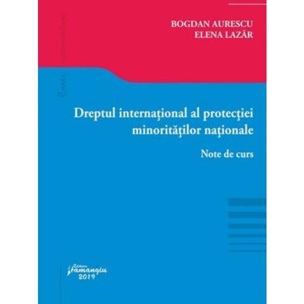 Dreptul international al protectiei minoritatilor nationale - Bogdan Aurescu, Elena Lazar, editura Hamangiu