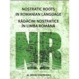 Radacini Nostratice In Limba Romana - Mihai Vinereanu, editura Alcor