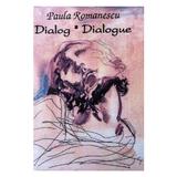 Dialog. Dialogie - Paula Romanescu, editura Alcor