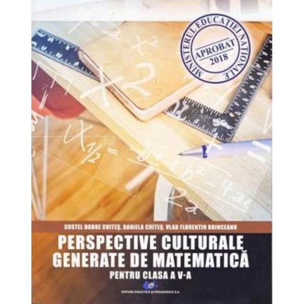 Perspective culturale generate de matematica - Clasa 5 - Costel Dobre Chites, Daniela Chites, editura Didactica Si Pedagogica