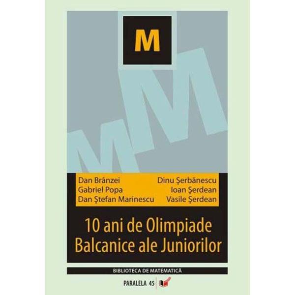 10 ani de olimpiade balcanice ale juniorilor - dan branzei, dinu serbanescu