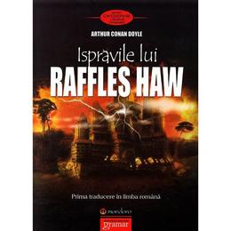 Ispravile lui Raffles Haw - Arthur Conan Doyle, editura Gramar