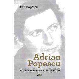 Adrian popescu sau poezia reminiscentelor sacre - titu popescu, editura limes