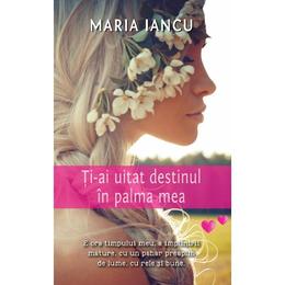 Ti-ai uitat destinul in palma mea - Maria Iancu, editura Smart Publishing
