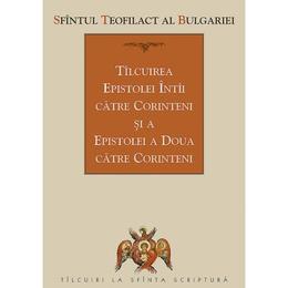 Tilcuirea epistolei intai catre corinteni si a epistolei a doua catre corinteni - sfantul teofilact al bulgariei, editura sophia