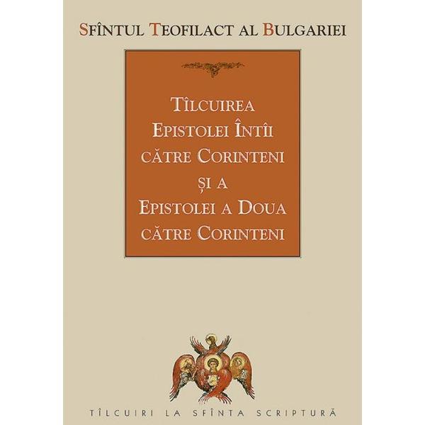 Tilcuirea Epistolei Intai catre Corinteni si a Epistolei a Doua catre Corinteni - Sfantul Teofilact al Bulgariei, editura Sophia