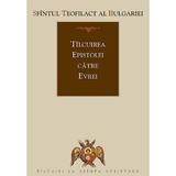 Tilcuirea Epistolei catre Evrei - Sfantul Teofilact al Bulgariei, editura Sophia
