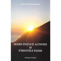 Marii initiati ai Indiei si parintele Paisie - Dionysios Farasiotis, editura Paisios