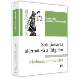 Solutionarea alternativa a litigiilor - manuela sirbu, editura universul juridic