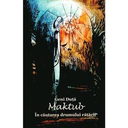 Maktub. In cautarea drumului ratacit - Geni Duta, editura Fast Editing