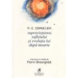 Supravietuirea sufletului si evolutia lui dupa moarte - P.-E. Cornillier, editura Cartea Romaneasca