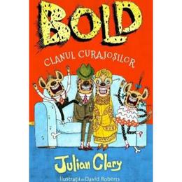 Bold, clanul curajosilor - Julian Clary, David Roberts, editura Litera