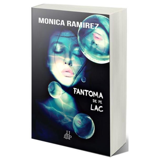 Fantoma de pe lac - monica ramirez, editura up