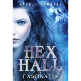 Hex hall. vol.3: fascinatia - rachel hawkins, editura litera