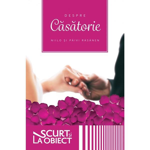 Despre casatorie - Niilo Rasanen, Paivi Rasanen, editura Casa Cartii