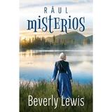 Raul misterios - Beverly Lewis, editura Casa Cartii