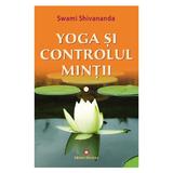 Yoga si controlul mintii - Swami Shivananda, editura Deceneu