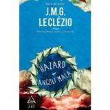 Hazard. Angoli Mala - J.M.G. Le Clezio, editura Grupul Editorial Art