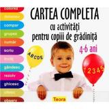 Cartea completa cu activitati pentru copiii de gradinita 4-6 Ani, editura Teora