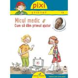 Pixi Stie-Tot - Micul medic. Cum sa dam primul ajutor, editura All