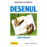 Desenul. Ghid practic ed.2012 - Rose-Marie De Premont, editura Teora