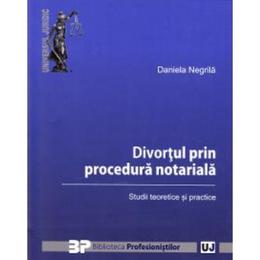 Divortul prin procedura notariala - Daniela Negrila, editura Universul Juridic