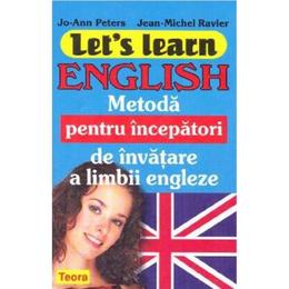 Let s learn english - Metoda pentru incepatori de invatare a limbii engleze - Jo-Ann Peters, Jean-Michel Ravier, editura Teora