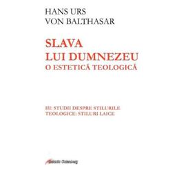 Slava lui dumnezeu. o estetica teologica vol. iii - hans urs von balthasar