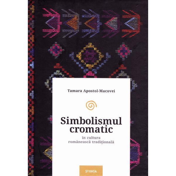 Simbolismul cromatic in cultura romaneasca traditionala - Tamara Apostol-Macovei, editura Stiinta