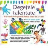 Degetele talentate 2-4 ani - Diana Rotaru, editura Teora