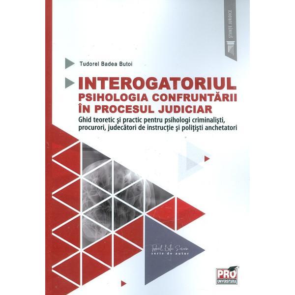 Interogatoriul. psihologia confruntarii in procesul judiciar - tudorel badea butoi, editura pro universitaria