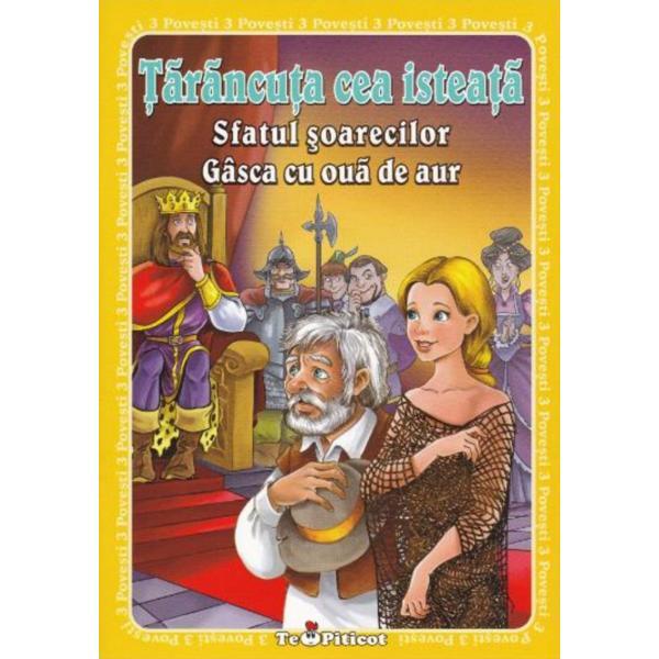 3 Povesti: Tarancuta cea isteata. Sfatul sorecilor. Gasca cu oua de aur, editura Teopiticot