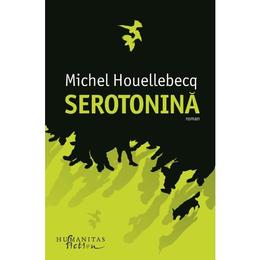Serotonina - michel houellebecq, editura humanitas
