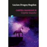 Cartea haosului 2: Criptele timpului - Lucian Dragos Bogdan, editura Tritonic