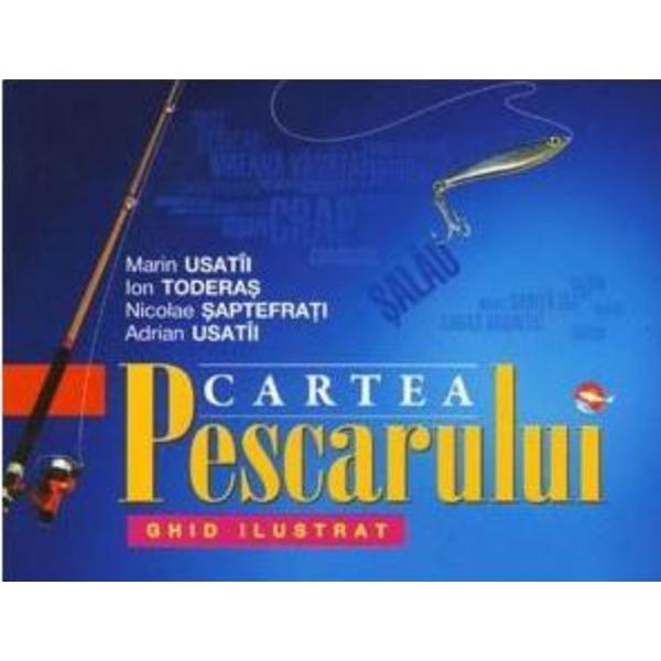 Cartea pescarului - Marin Usatii, Ion Toderas, Nicolae Saptefrati, Adrian Usatii, editura Stiinta