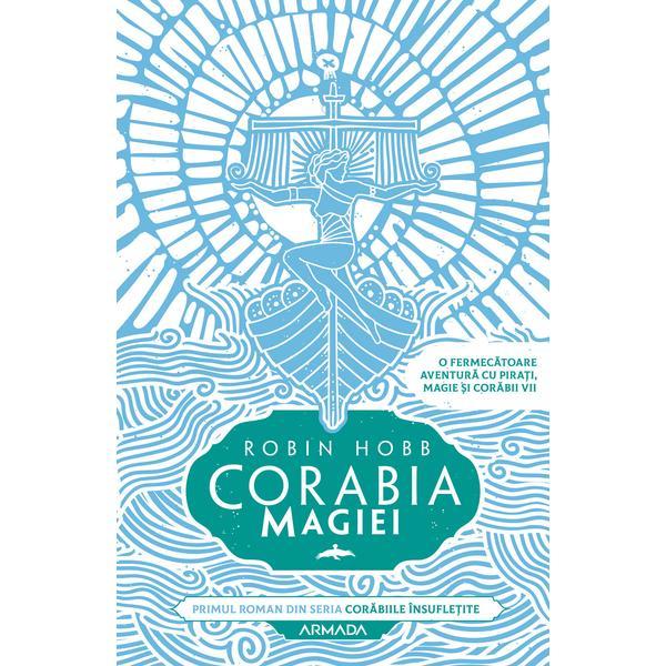 Corabia magiei. seria corabiile insufletite. partea i - robin hobb, editura nemira