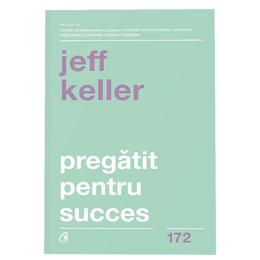 Pregatit pentru succes - jeff keller, editura curtea veche