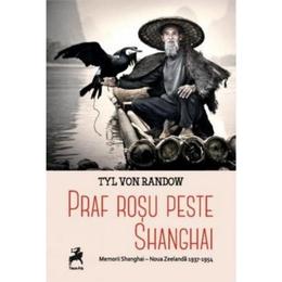 Praf rosu peste Shanghai - Tyl Von Randow, editura Tracus Arte