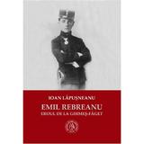 Emil rebreanu, eroul de la ghimes-faget - ioan lapusneanu, editura Scoala Ardeleana
