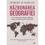 Razbunarea geografiei - Robert D. Kaplan, editura Litera