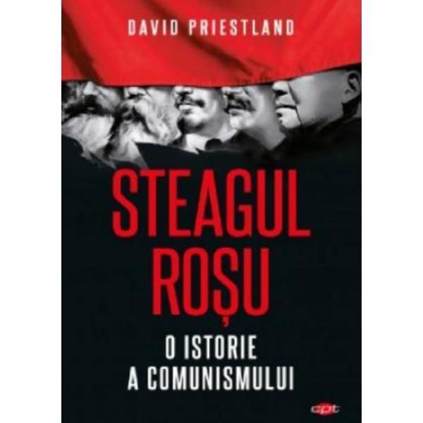 Steagul rosu. O istorie a comunismului - David Priestland, editura Litera
