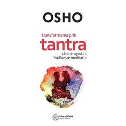 Transformare prin tantra - osho, editura atman